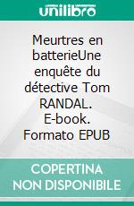 Meurtres en batterieUne enquête du détective Tom RANDAL. E-book. Formato EPUB ebook