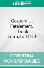Gaspard ... Fatalement. E-book. Formato EPUB ebook