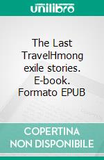 The Last TravelHmong exile stories. E-book. Formato EPUB ebook