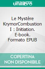 Le Mystère KrymorCombustion I : Initiation. E-book. Formato EPUB ebook