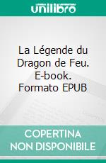 La Légende du Dragon de Feu. E-book. Formato EPUB ebook