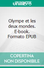 Olympe et les deux mondes. E-book. Formato EPUB ebook