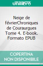 Neige de févrierChroniques de Couraurgues Tome 4. E-book. Formato EPUB ebook