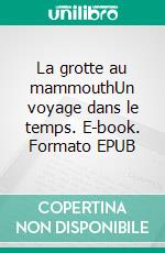 La grotte au mammouthUn voyage dans le temps. E-book. Formato EPUB ebook