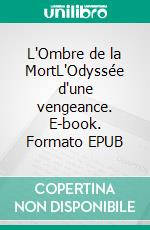 L'Ombre de la MortL'Odyssée d'une vengeance. E-book. Formato EPUB ebook