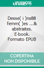 Desse( i )ns88 femm( )es ...& abstraites. E-book. Formato EPUB ebook