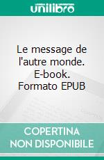 Le message de l'autre monde. E-book. Formato EPUB ebook