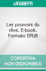 Les pouvoirs du rêve. E-book. Formato EPUB ebook