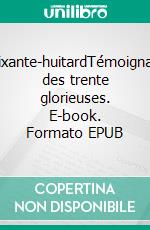 Soixante-huitardTémoignage des trente glorieuses. E-book. Formato EPUB ebook