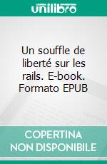 Un souffle de liberté sur les rails. E-book. Formato EPUB ebook
