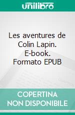Les aventures de Colin Lapin. E-book. Formato EPUB ebook