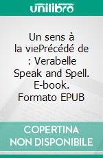 Un sens à la viePrécédé de : Verabelle Speak and Spell. E-book. Formato EPUB ebook
