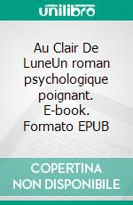Au Clair De LuneUn roman psychologique poignant. E-book. Formato EPUB ebook