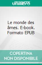 Le monde des âmes. E-book. Formato EPUB ebook