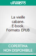 La vieille cabane. E-book. Formato EPUB ebook