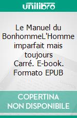 Le Manuel du BonhommeL'Homme imparfait mais toujours Carré. E-book. Formato EPUB ebook