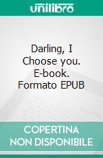 Darling, I Choose you. E-book. Formato EPUB ebook