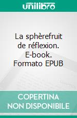 La sphèrefruit de réflexion. E-book. Formato EPUB ebook