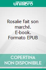 Rosalie fait son marché. E-book. Formato EPUB ebook