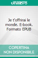 Je t'offrirai le monde. E-book. Formato EPUB ebook