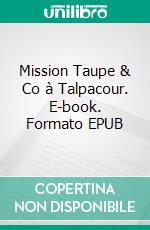 Mission Taupe & Co à Talpacour. E-book. Formato EPUB ebook