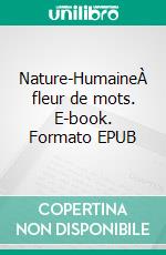 Nature-HumaineÀ fleur de mots. E-book. Formato EPUB ebook