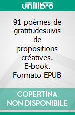 91 poèmes de gratitudesuivis de propositions créatives. E-book. Formato EPUB ebook