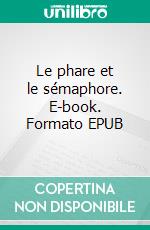 Le phare et le sémaphore. E-book. Formato EPUB ebook
