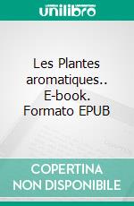 Les Plantes aromatiques.. E-book. Formato EPUB ebook
