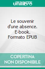 Le souvenir d'une absence. E-book. Formato EPUB ebook