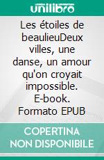 Les étoiles de beaulieuDeux villes, une danse, un amour qu'on croyait impossible. E-book. Formato EPUB ebook