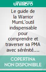 Le guide de la Warrior MumL'outil indispensable pour comprendre et traverser sa PMA avec sérénité. E-book. Formato EPUB ebook