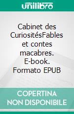 Cabinet des CuriositésFables et contes macabres. E-book. Formato EPUB ebook