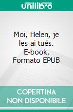 Moi, Helen, je les ai tués. E-book. Formato EPUB ebook