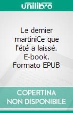 Le dernier martiniCe que l'été a laissé. E-book. Formato EPUB ebook