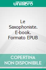 Le Saxophoniste. E-book. Formato EPUB ebook