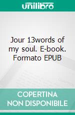 Jour 13words of my soul. E-book. Formato EPUB ebook