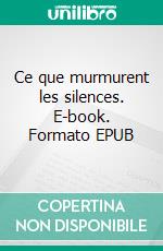 Ce que murmurent les silences. E-book. Formato EPUB ebook