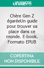 Chère Gen Z égaréeUn guide pour trouver sa place dans ce monde. E-book. Formato EPUB ebook