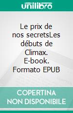 Le prix de nos secretsLes débuts de Climax. E-book. Formato EPUB ebook