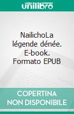 NailichoLa légende dénée. E-book. Formato EPUB ebook