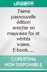 J'aime pasnouvelle édition enrichie en mauvaise foi et vérités vraies. E-book. Formato EPUB ebook