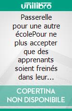 Passerelle pour une autre écolePour ne plus accepter que des apprenants soient freinés dans leur évolution et d'autres laissés pour compte. E-book. Formato EPUB ebook