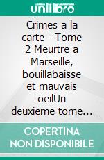 Crimes a la carte - Tome 2 Meurtre a Marseille, bouillabaisse et mauvais oeilUn deuxieme tome encore plus explosif pour les fans de cosy crime et de romances qui mijotent a feu doux. E-book. Formato EPUB ebook