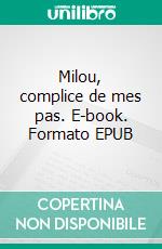 Milou, complice de mes pas. E-book. Formato EPUB ebook