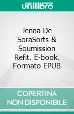 Jenna De SoraSorts & Soumission Refit. E-book. Formato EPUB ebook