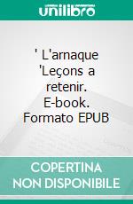 " L'arnaque "Leçons a retenir. E-book. Formato EPUB ebook