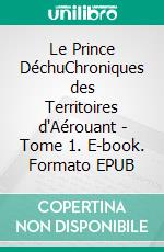 Le Prince DéchuChroniques des Territoires d'Aérouant - Tome 1. E-book. Formato EPUB ebook