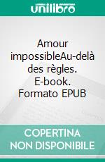 Amour impossibleAu-delà des règles. E-book. Formato EPUB ebook