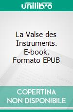La Valse des Instruments. E-book. Formato EPUB ebook
